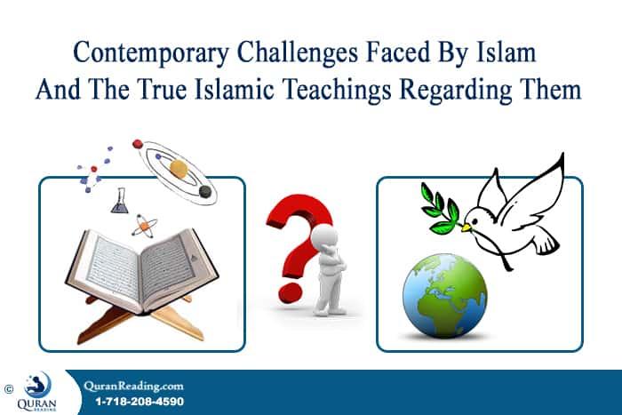 The Contemporary Challenges Faced By Islam And The True Islamic Teachings Regarding Them