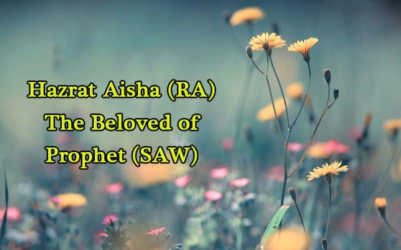 A Short Biography of Hazrat Aisha (RA) - The Mother of the Believers