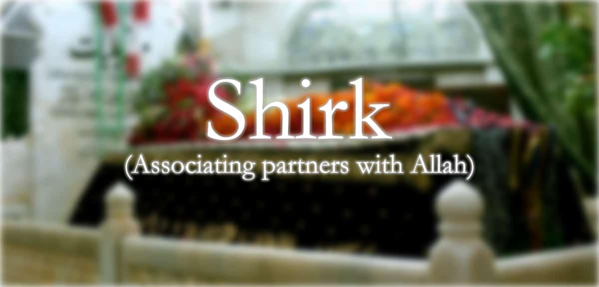 What is Shirk in Islam? Acts of Shirk that we Don’t realize we are Committing