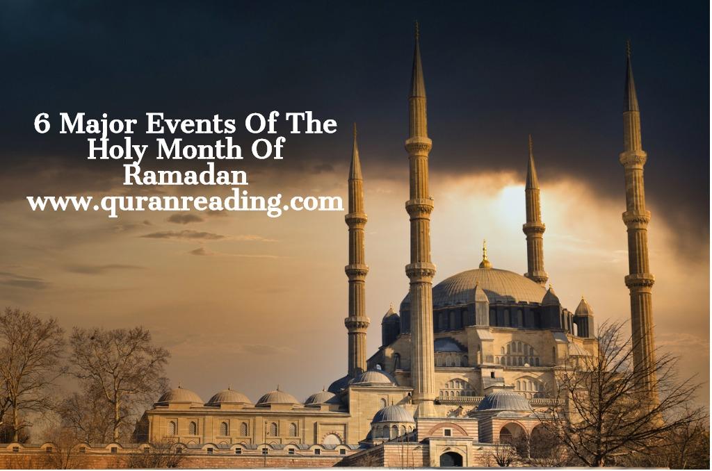 6 Major Events Of The Holy Month Of Ramadan